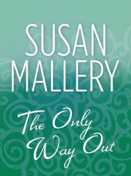 Читать The Only Way Out - Susan Mallery