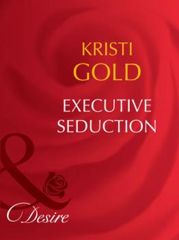 Читать Executive Seduction - Kristi Gold