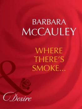 Читать Where There's Smoke... - Barbara McCauley