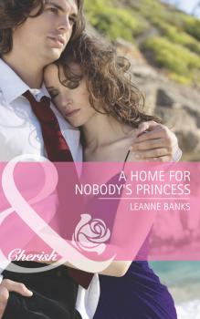 Читать A Home for Nobody's Princess - Leanne Banks