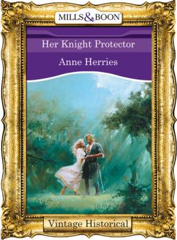 Читать Her Knight Protector - Anne Herries