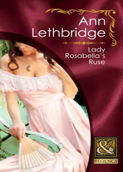 Читать Lady Rosabella's Ruse - Ann Lethbridge