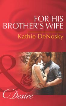 Читать For His Brother's Wife - Kathie DeNosky