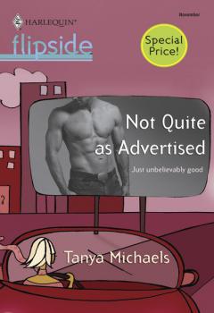 Читать Not Quite as Advertised - Tanya Michaels