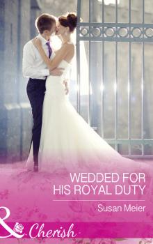 Читать Wedded For His Royal Duty - Susan Meier