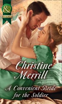 Читать A Convenient Bride For The Soldier - Christine Merrill