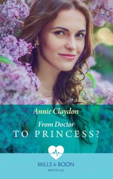 Читать From Doctor To Princess? - Annie Claydon