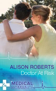 Читать Doctor at Risk - Alison Roberts