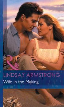 Читать Wife in the Making - Lindsay Armstrong