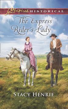 Читать The Express Rider's Lady - Stacy Henrie