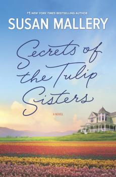 Читать Secrets Of The Tulip Sisters - Susan Mallery