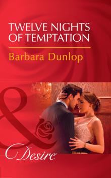 Читать Twelve Nights Of Temptation - Barbara Dunlop