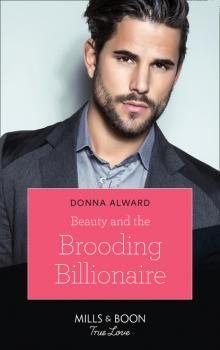 Читать Beauty And The Brooding Billionaire - Donna Alward