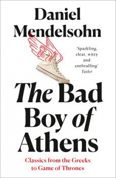 Читать The Bad Boy of Athens - Daniel Mendelsohn