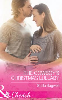 Читать The Cowboy's Christmas Lullaby - Stella Bagwell