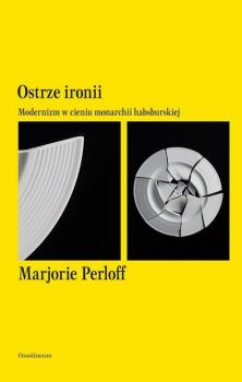 Читать Ostrze ironii. Modernizm w cieniu monarchii habsburskiej - Marjorie  Perloff