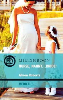 Читать Nurse, Nanny...Bride! - Alison Roberts