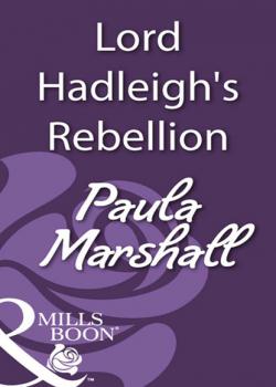 Читать Lord Hadleigh's Rebellion - Paula Marshall