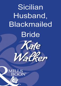 Читать Sicilian Husband, Blackmailed Bride - Kate Walker