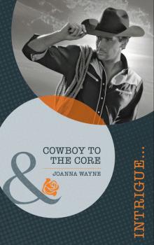 Читать Cowboy to the Core - Joanna Wayne
