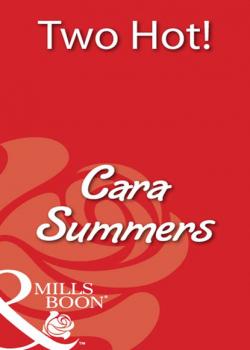 Читать Two Hot! - Cara Summers