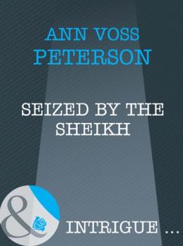 Читать Seized By The Sheik - Ann Voss Peterson