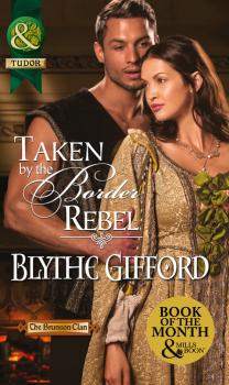 Читать Taken by the Border Rebel - Blythe Gifford