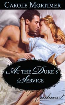 Читать At the Duke's Service - Кэрол Мортимер