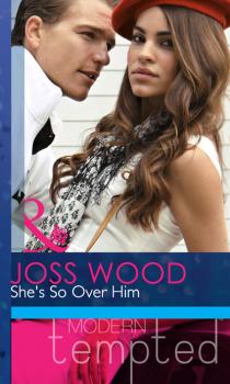 Читать She's So Over Him - Joss Wood