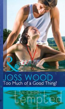 Читать Too Much of a Good Thing? - Joss Wood