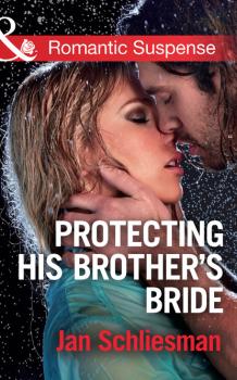 Читать Protecting His Brother's Bride - Jan Schliesman