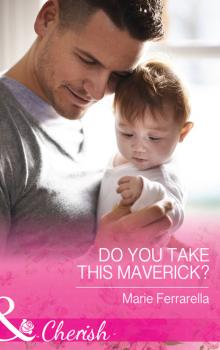 Читать Do You Take This Maverick? - Marie Ferrarella