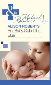 Читать Her Baby Out of the Blue - Alison Roberts