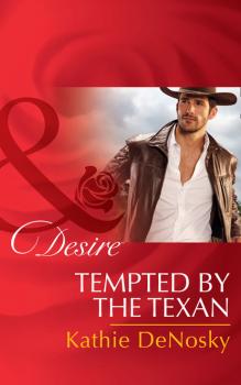Читать Tempted By The Texan - Kathie DeNosky