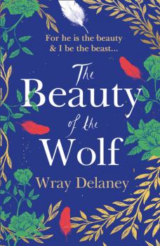 Читать The Beauty of the Wolf - Wray Delaney