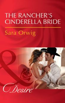 Читать The Rancher's Cinderella Bride - Sara Orwig
