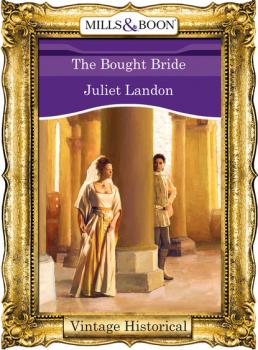 Читать The Bought Bride - Juliet Landon