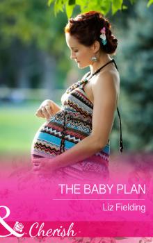 Читать The Baby Plan - Liz Fielding