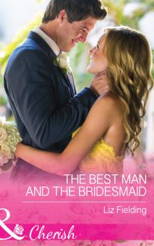 Читать The Best Man And The Bridesmaid - Liz Fielding