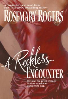 Читать A Reckless Encounter - Rosemary Rogers