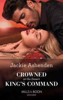 Читать Crowned At The Desert King's Command - Jackie Ashenden
