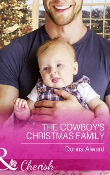 Читать The Cowboy's Christmas Family - Donna Alward