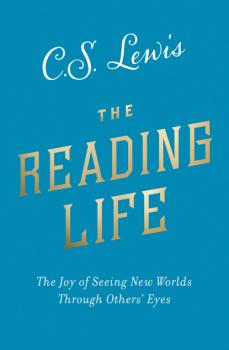 Читать The Reading Life - C. S. Lewis