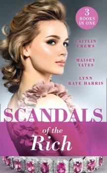 Читать Scandals Of The Rich - Lynn Raye Harris
