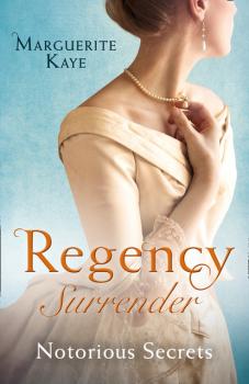 Читать Regency Surrender: Notorious Secrets - Marguerite Kaye