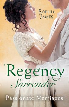 Читать Regency Surrender: Passionate Marriages - Sophia James