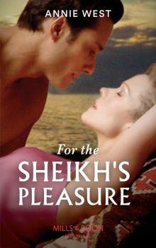Читать For The Sheikh's Pleasure - Annie West