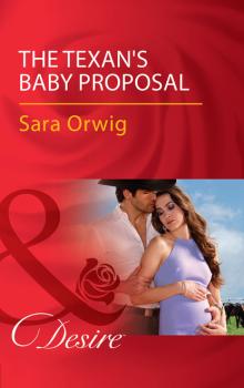 Читать The Texan's Baby Proposal - Sara Orwig