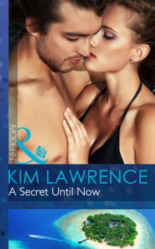 Читать A Secret Until Now - Kim Lawrence