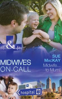 Читать Midwife...to Mum! - Sue MacKay